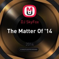 DJ SkyFox - The Matter Of \'14 ()