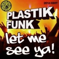 Plastik Funk - Let Me See Ya (2014 Edit)