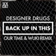Designer Drugs - Back Up In This (Our Time & Wuki Remix)