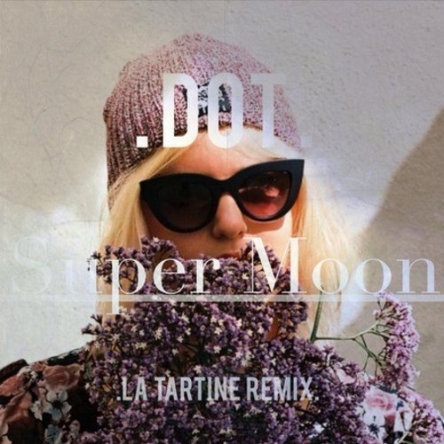 Dot - Super Moon (La Tartine Remix)