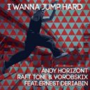 Andy Horizont, Raft Tone & Vorobskix feat. Ernest Deriabin - I Wanna Jump Hard (Original Mix)