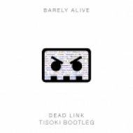 Barely Alive - Dead Link (Tisoki Bootleg)