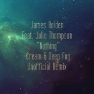 James Holden feat. Julie Thompson - Nothing (Cream & Deep Fog Unofficial 2014 Remix)