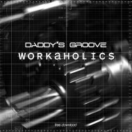 Daddys Groove - Workaholics (Original Mix)