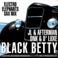 JL & Afterman vs. Dnk & D\' Luxe - Black Betty (Electro Elephants Sax Mix)