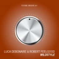 Luca Debonaire & Robert Feelgood - Wildstyle (Original Mix)