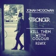 Jonah McGowan - Stronger (Kill Them With Colour Remix)