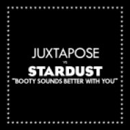 Juxtapose vs Stardust - Booty Sounds Better With You ()