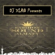 DJ XLR8 Presents - Special mix 4 Fashion Sound Almaty (FS-A)
