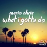 Mario Chris - What I Gotta Do (Original Mix)