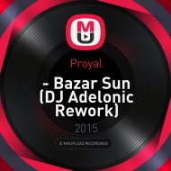 Proyal - Bazar Sun (DJ Adelonic Rework)
