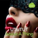 UTUTUT, Dino Grand - About a Thing (Dino Grand Remix)