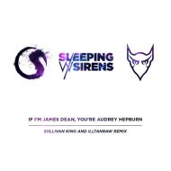 Sleeping With Sirens - If I\'m James Dean, Then You\'re Audrey Hepburn (Sullivan King x ILLTan Raw Remix)
