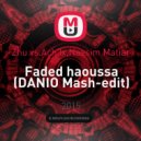Zhu vs. Ach3x, Nassim Matiar - Faded haoussa (DANIO Mash-edit)