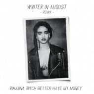 Rihanna - Bitch Better Have My Money (Winter In August Remix)
