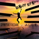 Syntheticsax feat. Johnny Ex - Don\'t Stop (Original mix)