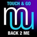 Touch & Go - Back 2 Me (Original Mix)