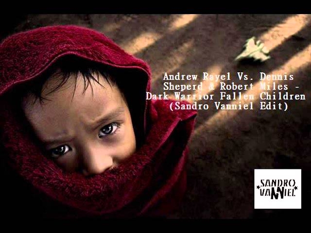 Andrew Rayel Vs. Dennis Sheperd & Robert Miles - Dark Warrior Fallen Children (Sandro Vanniel Mashup)