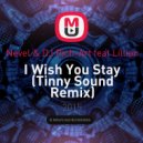 Nevel & DJ Rich-Art feat Lillian - I Wish You Stay (Tinny Sound Remix) (Radio Edit)