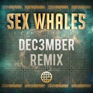 Sex Whales - I Can\'t Get Out (Dec3mber Remix)