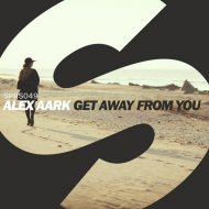 Alex Aark - Get Away From You (Original Mix)