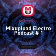 Andrey Tus - Mixupload Electro Podcast # 1 ()
