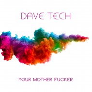 Dave Tech - Your Mother Fucker (Original Mix)
