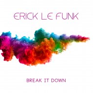 Erick Le Funk - Break It Down (Original Mix)