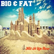 Big & Fat - Hit It Up Now (Original Mix)