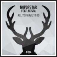 Nopopstar feat. Nosta - All You Have To Do (Original Mix)
