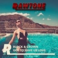 Block & Crown - Got To Have Ur Love (Original Mix)
