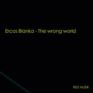 Ercos Blanka - The Wrong World (Original mix)