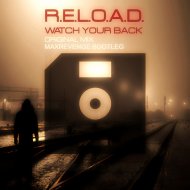 R.E.L.O.A.D. - Watch Your Back (MaxRevenge Bootleg)