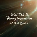 With U I Be - Strong impression (B.S.A. Remix)