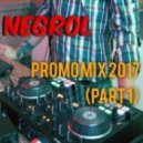 Negrol - Promo Mix 2017 (Part 1) ((Part 1) )