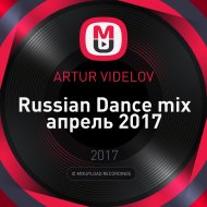 ARTUR VIDELOV - Russian Dance mix апрель 2017 ()
