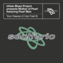 Urban Blues Project, Mother Of Pearl, Pearl Mae - Your Heaven (I Can Feel It) (Soulfuric Dub)