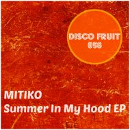 Mitiko - Summer In My Hood (Original Mix)