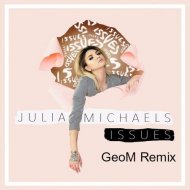 Julia Michaels - Issues (GeoM Remix) (Original Mix)