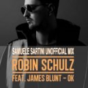 Robin Schulz Ft. James Blunt - OK (Samuele Sartini UnOfficial Mix) (Original Mix)