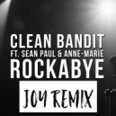 Clean Bandit Ft. Sean Paul & Anne-Marie - Rockabye (Joy Remix) (Original Mix)