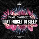 DUAL CHANNELS - Don\'t Forget To Sleep (Original mix)