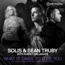 Solis & Sean Truby with Audrey Gallagher - What It Takes To Love You (Holbrook & SkyKeeper Extended Remix)