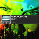 Psychopaths - Slim (Original Mix)