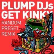 Plump Djs - Get Kinky (Random Preset Remix) (Remix)