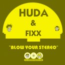 Huda Hudia & DJ Fixx - Blow Your Stereo (Original Mix)