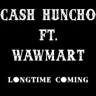 Cash Huncho - Long Time Coming (feat. WawMart)