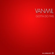 Vanmil - Gotta Do This (Original Mix)