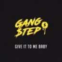 GangStep - GIVE IT TO ME BABY (Original Mix)