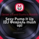 Danzel x David Guetta x Maldrix - Sexy Pump It Up (DJ Февраль mush up) (-)